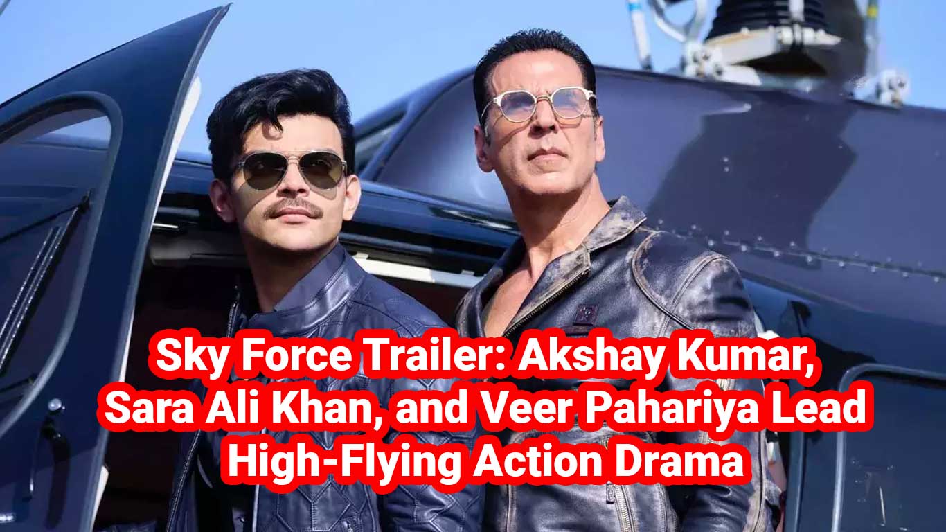 Sky Force Trailer: Akshay Kumar, Sara Ali Khan, and Veer Pahariya Lead High-Flying Action Drama